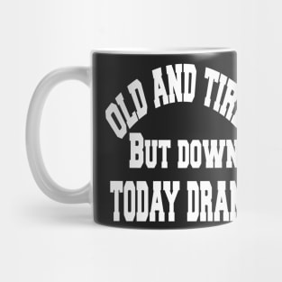 Old and tired but down to day drink tshirt funny party gifts drink shirt women funny gifts fashion cute gifts birthday funny sayings t shirt Mug